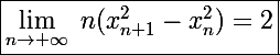 \Large\boxed{\lim_{n\to+\infty}~n(x_{n+1}^2-x_n^2)=2}